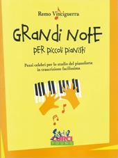 Grandi note per piccoli pianisti. Pezzi celebri per lo studio del pianoforte in trascrizione facilissima