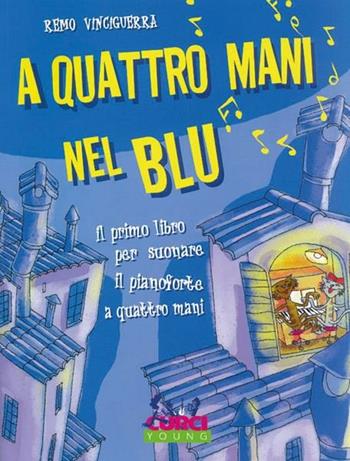 A quattro mani nel blu. Il primo libro per suonare il pianforte a quattro mani. Spartito - Remo Vinciguerra - Libro Curci 1998 | Libraccio.it