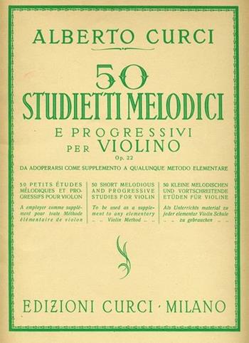 50 studietti melodici e progressi per violino op. 22 - Alberto Curci - Libro Curci 2010 | Libraccio.it