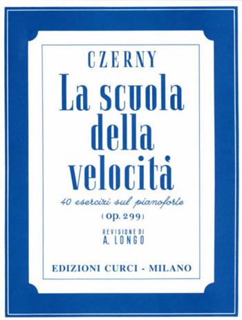 La scuola della velocità. 40 studi op. 299 - Carl Czerny - Libro Curci 2015 | Libraccio.it