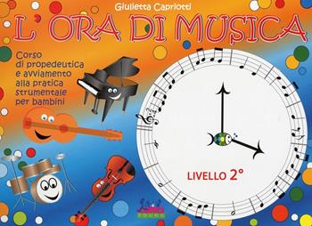 L'ORA DI MUSICA - LIBRO DELL'ALLIEVO - LIVELLO 2 - CAPRIOTTI GIULIETTA - Libro | Libraccio.it