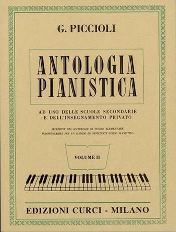 Antologia pianistica. Ad uso delle scuole secondarie e dell'insegnamento privato. Per pianoforte. Spartito. Vol. 2 - Giuseppe Piccioli - Libro Curci 1956 | Libraccio.it