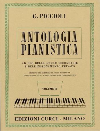 Antologia pianistica. Ad uso delle scuole secondarie e dell'insegnamento privato. Per pianoforte. Spartito - Giuseppe Piccioli - Libro Curci 1956 | Libraccio.it