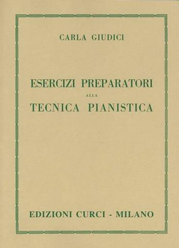 Esercizi preparatori alla tecnica pianistica - Carla Giudici - Libro Curci 2011 | Libraccio.it