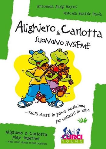 Alighiero & Carlotta suonano insieme. Facili duetti in prima posizione per violinisti in erba. Per 2 violini. Spartito - Antonella Aloigi Hayes - Libro Curci 2001 | Libraccio.it