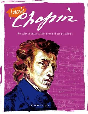 Facile Chopin. Per pianoforte. Spartito - Fryderyk Franciszek Chopin - Libro Curci 2012 | Libraccio.it