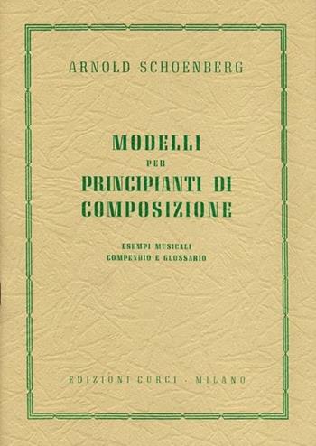 Modelli per principianti di composizione. Esempi musicali, compendio e glossario - Arnold Schönberg - Libro Curci 2015 | Libraccio.it
