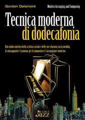 Tecnica moderna di dodecafonia. Uno studio sintetico della scrittura seriale e delle sue relazioni con la melodia, il contrappunto e l'armonia, per il compositore e l'arrangiatore moderno