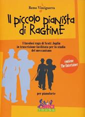 Il piccolo pianista di ragtime. I favolosi rags d Scott Joplin in trascrizione facilitata per lo studio del meccanismo