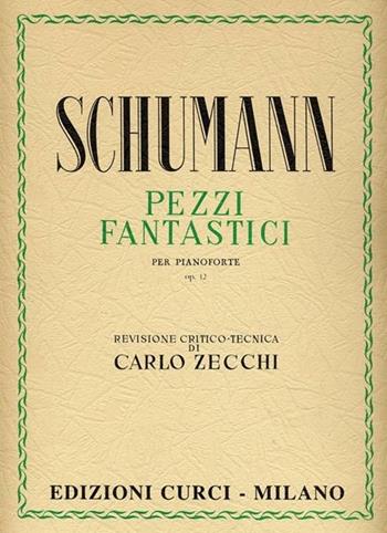 Pezzi fantastici Op. 12. Per pianoforte. Spartito - Robert Schumann - Libro Curci 1952 | Libraccio.it