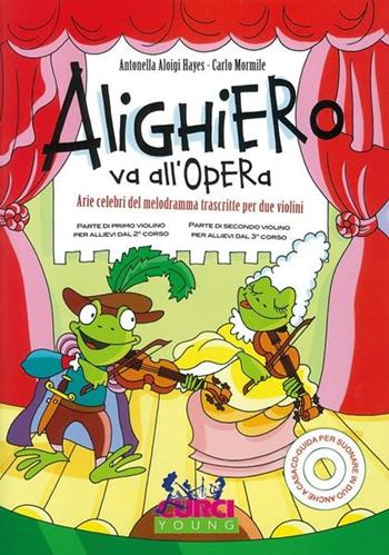 Alighiero va all'Opera. Arie celebri del melodramma trascritte per due violini. Spartito. Con CD-Audio - Antonella Aloigi Hayes - Libro Curci 2020 | Libraccio.it
