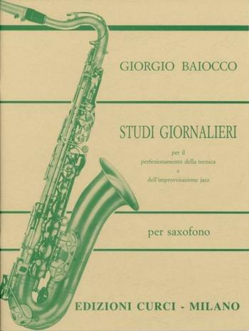 Studi giornalieri. Per il perfezionamento della tecnica e dell'improvvisazione jazz. Per sassofono. Spartito. Metodo -  Giorgio Baiocco - Libro Curci 2020 | Libraccio.it