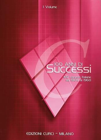 100 anni di successi. 160 canzoni italiane dal 1904 al 1960. Con testi e accordi. Spartito  - Libro Curci 2020 | Libraccio.it