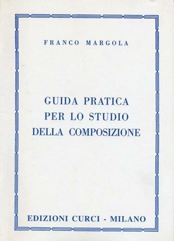 Guida pratica per lo studio della composizione - Franco Margola - Libro Curci 2016 | Libraccio.it