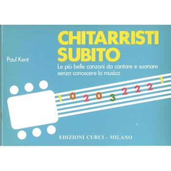 Chitarristi subito. Le più belle canzoni da cantare e suonare senza conoscere la musica. Per chitarra. Metodo - Paul Kent - Libro Curci 2022 | Libraccio.it