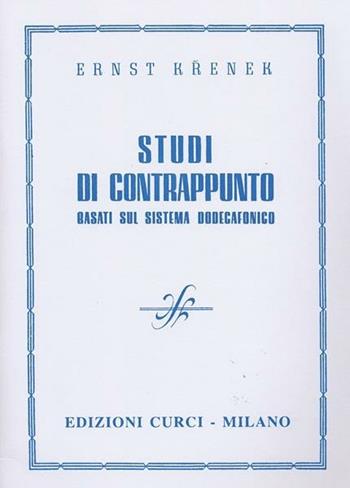 Studi di contrappunto. Basati sul sistema dodecafonico. Metodo - Ernst Krenek - Libro Curci 2014 | Libraccio.it