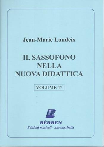 Londeix. Il Sassofono Nella Nuova Didattica. Volume 1  - Libro Berben 2020 | Libraccio.it