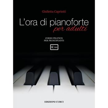 L' ora di pianoforte per adulti. Corso... Metodo - Giulietta Capriotti - Libro Curci 2024 | Libraccio.it