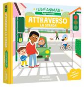 Attraverso la strada. I libri animati. Ediz. illustrata