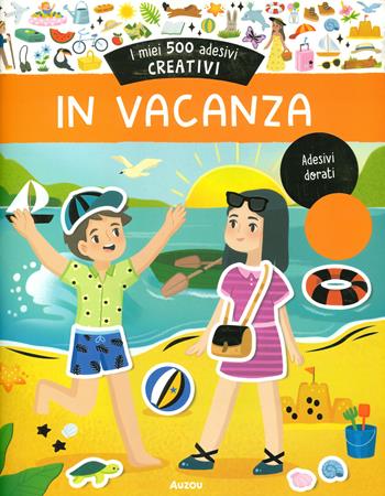 In vacanza. I miei 500 adesivi creativi. Ediz. a colori  - Libro Auzou 2024, I miei adesivi creativi | Libraccio.it