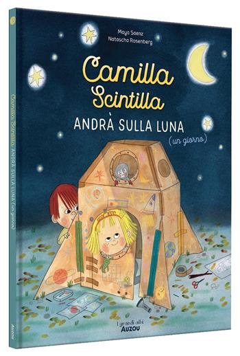 Camilla Scintilla andrà sulla luna (un giorno). Ediz. a colori - Maya Saenz, Maya Saenz - Libro Auzou 2024, I grandi albi | Libraccio.it