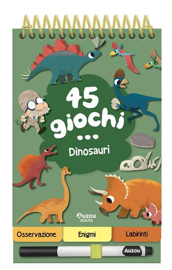 45 giochi... dinosauri. Ediz. a spirale. Con pennarello cancellabile  - Libro Auzou 2025 | Libraccio.it