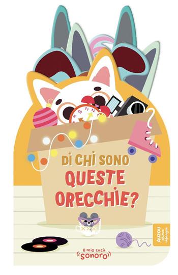 Di chi sono queste orecchie? Ediz. a colori  - Libro Auzou 2025, Il mio cucù sonoro | Libraccio.it