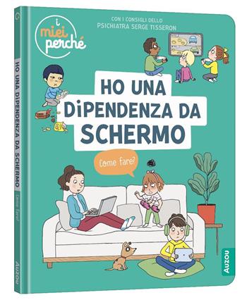 Ho una dipendenza da schermo. Come fare? Ediz. a colori - Sophie Blitman - Libro Auzou 2025, I miei perché | Libraccio.it