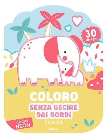 Cuccioli. Coloro senza uscire dai bordi. Ediz. illustrata  - Libro Auzou 2026 | Libraccio.it