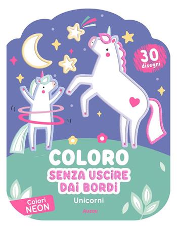Unicorni. Coloro senza uscire dai bordi. Ediz. illustrata  - Libro Auzou 2026 | Libraccio.it