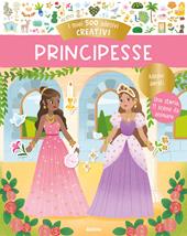 Principesse. I miei 500 adesivi creativi. Ediz. a colori