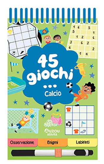 45 giochi... calcio. Ediz. a colori. Ediz. a spirale. Con pennarello cancellabile - Chiara Nocentini - Libro Auzou 2026 | Libraccio.it