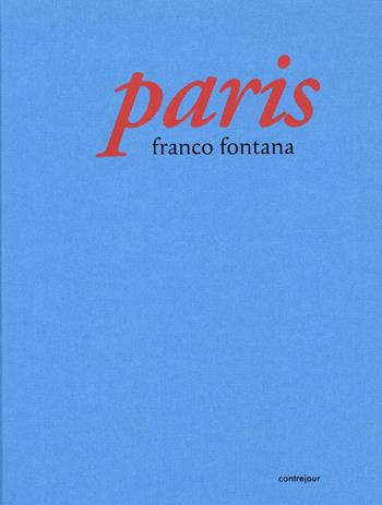 Paris - Franco Fontana - Libro Contrejour 2023 | Libraccio.it