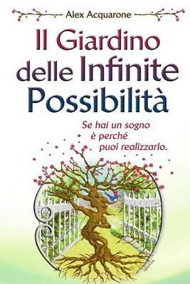 Il giardino delle infinite possibilità - Alex Acquarone - Libro Autopubblicato 2015 | Libraccio.it