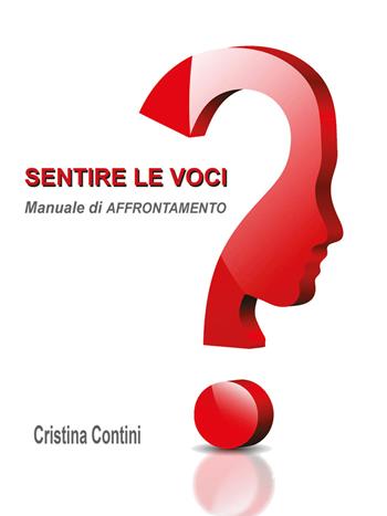 Sentire le voci. Manuale di affrontamento. Ediz. multilingue - Cristina Contini - Libro Autopubblicato 2015 | Libraccio.it