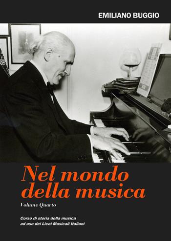 Nel mondo della musica. Corso di storia della musica. Per i Licei. Vol. 4 - Emiliano Buggio - Libro Autopubblicato 2016 | Libraccio.it