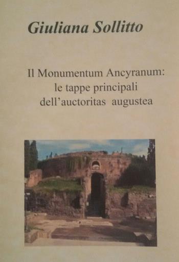 Il Monumentum Ancyranum: le tappe principali dell'auctoritas augustea - Giuliana Sollitto - Libro Autopubblicato 2016 | Libraccio.it