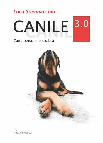 Canile 3.0. Cani, persone e società - Luca Spennacchio - Libro Autopubblicato 2016 | Libraccio.it