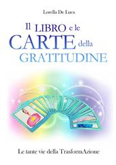 Il libro e le carte della gratitudine. Le tante vie della trasformaAzione. Con 55 carte. Ediz. ridotta