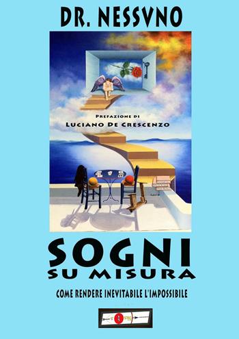Sogni su misura. Come rendere inevitabile l'impossibile - Dr. Nessvno - Libro Autopubblicato 2016 | Libraccio.it