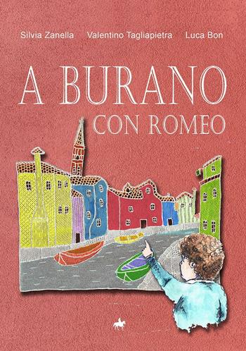 A Burano con Romeo - Silvia Zanella, Valentino Tagliapietra, Luca Bon - Libro Autopubblicato 2016 | Libraccio.it