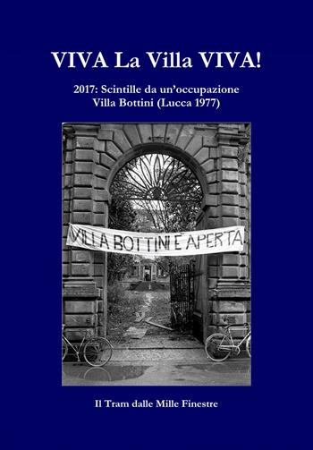 Viva la Villa Viva! 2017: scintille da un'occupazione Villa Bottini (Lucca 1977)  - Libro Autopubblicato 2017 | Libraccio.it