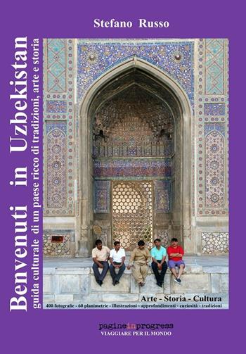 Benvenuti in Uzbekistan. Guida culturale di un paese ricco di tradizioni, arte e storia. Ediz. aggiornata 2023 - Stefano Russo - Libro Autopubblicato 2016, Pagineinprogress. Viaggiare per il mondo | Libraccio.it