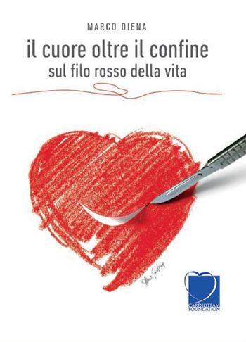 Il cuore oltre il confine. Sul filo rosso della vita - Marco Diena - Libro Autopubblicato 2017 | Libraccio.it