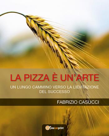 La pizza è un'arte - Fabrizio Casucci - Libro Autopubblicato 2017 | Libraccio.it