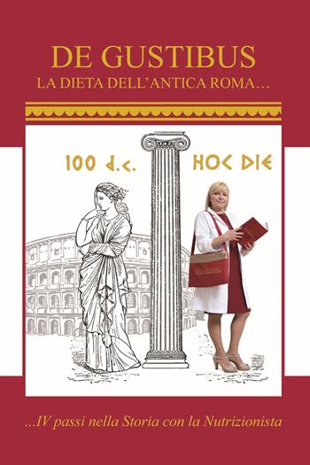 «De gustibus». La dieta dell'antica Roma. IV passi nella storia con la nutrizionista - Maria Lucia Gaetani - Libro Autopubblicato 2017 | Libraccio.it