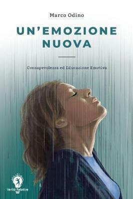 Un' emozione nuova. Consapevolezza ed educazione emotiva - Marco Odino - Libro Autopubblicato 2018 | Libraccio.it