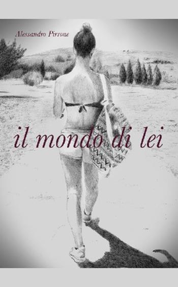 Il mondo di lei - Alessandro Pirrone - Libro Autopubblicato 2018 | Libraccio.it