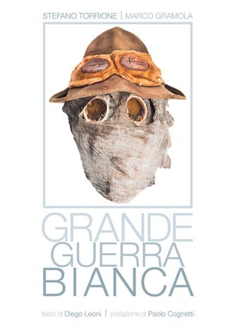 Grande Guerra bianca. Ediz. illustrata - Stefano Torrione, Marco Gramola, Diego Leoni - Libro Autopubblicato 2018 | Libraccio.it