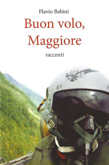 Buon volo, Maggiore - Flavio Babini - Libro Autopubblicato 2018 | Libraccio.it